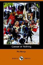 Caesar or Nothing - Pmo Baroja, Po Baroja, Louis How