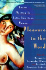 Pleasure in the Word: Writings by Latin American Women - Margarite Fernandez Olmos