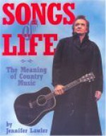 Songs Of Life: The Meaning Of Country Music - Jennifer Lawler