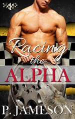 Racing the Alpha (Dirt Track Dogs Book 1) - P. Jameson