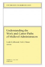 Understanding the Work and Career Paths of Midlevel Administrators: New Directions for Higher Education, Number 111 - Linda K. Johnsrud, HE