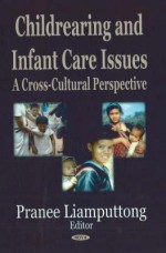 Childrearing and Infant Care Issues: A Cross-Cultural Perspective - Pranee Liamputtong