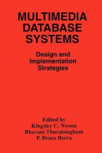 Multimedia Database Systems: Design and Implementation Strategies - Kingsley C. Nwosu, B. Thuraisingham, P. Bruce Berra