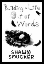 Building a Life Out of Words - Shawn Smucker