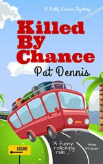 Killed by Chance (Betty Chance Mystery Book 2) - Pat Dennis