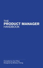 The Product Manager Handbook - Carl Shan, Brittany Cheng, Gayle McDowell