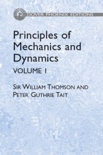 Principles of Mechanics and Dynamics, Vol. 1 - William Thomson, Peter Guthrie Tait