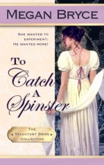 To Catch A Spinster (The Reluctant Bride Collection) (Volume 1) - Megan Bryce