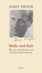 Muße und Kult: Mit einer Einführung von Kardinal Karl Lehmann (German Edition) - Josef Pieper