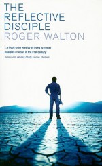 The Reflective Disciple - Roger Walton