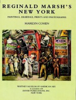 Reginald Marsh's New York: Paintings, Drawings, Prints and Photographs - Marilyn Cohen