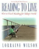 Reading to Live: How to Teach Reading for Todays World - Lorraine Wilson