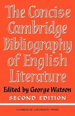 The Concise Cambridge Bibliography of English Literature, 1600 1950 - George Watson