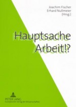 Hauptsache Arbeit!? - Joachim Fischer, Erhard Nullmeier