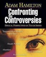 Confronting The Controversies: Planning Kit: Biblical Perspectives on Tough Issues - Adam Hamilton