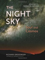 The Night Sky, Updated and Expanded Edition: Soul and Cosmos: The Physics and Metaphysics of the Stars and Planets - Richard Grossinger, Bernadette Mayer