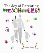 The Joy of Parenting Preschoolers - Sybil A. Bissell