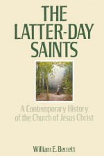 The Latter-Day Saints: A Contemporary History of the Church of Jesus Christ - William E. Berrett