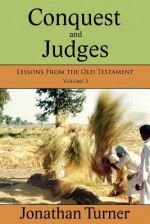 Conquest and Judges: Lessons from the Old Testament - Jonathan Turner