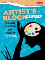 Artist's Block Cured!: 201 ways to unleash your creativity - Linda Krall, Amy Runyen