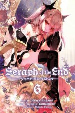 Seraph of the End, Vol. 6 - Takaya Kagami, Yamato Yamamoto