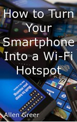 How to Turn your Smartphone into a Wi-Fi Hotspot - Allen Greer