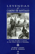 Leyendas Del Camino De Santiago: LA Ruta Jacobea a Traves De Sus Ritos, Mitos Y Leyendas by Juan G. Atienza (2001-03-06) - Juan G. Atienza