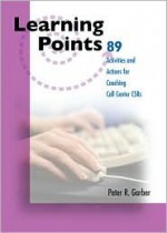 89 Learning Points for Coaching Call Center CSR's - Peter R. Garber