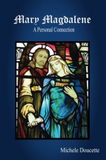 Mary Magdalene: A Personal Connection - Michele Doucette, Kent Hesselbein