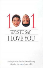 1001 Ways to Say I Love You: An Inspirational Collection of Loving Ideas for the Man/Woman in Your Life - Molly C. Detweiler, Sarah M. Hupp