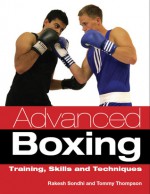 Advanced Boxing: Training, Skills and Techniques - Rakesh Sondhi, Tommy Thompson