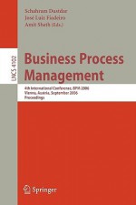 Business Process Management: 4th International Conference, BPM 2006, Vienna, Austria, September 5-7, 2006, Proceedings - Schahram Dustdar