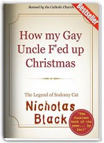 How my Gay Uncle F'ed up Christmas: The Legend of Sodomy Cat (Kindle Unlimited Exclusives by Nicholas Black) - Nicholas Black, Sedaris Palahniuk, Stephen Kind, Steve King