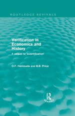 Verification in Economics and History: A Sequel to 'Scientifization' (Routledge Revivals) - Omar F. Hamouda, Betsey Price