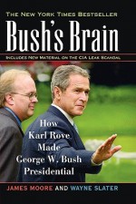 Bush's Brain: How Karl Rove Made George W. Bush Presidential - James Moore, Wayne Slater