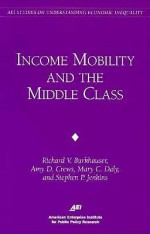 Income Mobility & the Middle Class (AEI Studies on Understanding Economic Inequality) - Mary C. Daly, Stephen Jenkins, Amy Crews