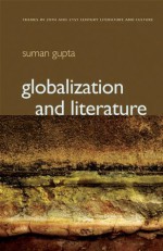 Globalization and Literature (PTLC - Polity Themes in 20th and 21st Century Literature) - Suman Gupta