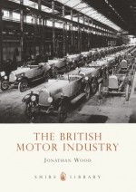 The British Motor Industry - Jonathan Wood