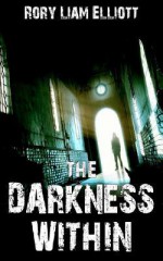 The Darkness Within - Rory Liam Elliott, Rusty Fischer