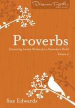 Proverbs: Discovering Ancient Wisdom for a Postmodern World (Discover Together Bible Study Series) - Sue Edwards