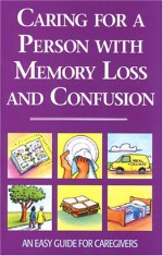 Caring for a Person with Memory Loss and Confusion: An Easy Guide for Caregivers - Mardi Richmond, Jeff Huch