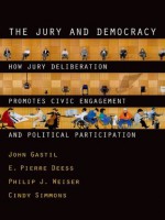 The Jury and Democracy: How Jury Deliberation Promotes Civic Engagement and Political Participation - John Gastil, E. Pierre Deess, Philip J. Weiser, Cindy Simmons