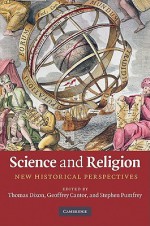 Science and Religion: New Historical Perspectives - Thomas Dixon, Geoffrey N. Cantor, Stephen Pumfrey