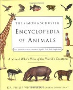 The Simon & Schuster Encyclopedia of Animals: A Visual Who's Who of the World's Creatures - Philip Whitfield