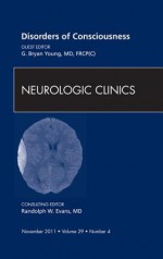 Disorders of Conscienness, an Issue of Neurologic Clinics - G Bryan Young