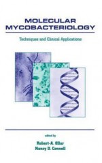 Molecular Mycobacteriology: Techniques and Clinical Applications - Robert A. Ollar, Anne Underwood Grant, Nancy D. Connell