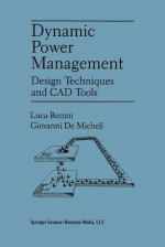 Dynamic Power Management: Design Techniques and CAD Tools - Luca Benini, Giovanni Demicheli