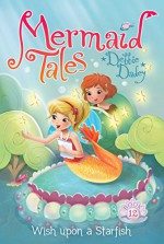 Wish upon a Starfish (Mermaid Tales Book 12) - Debbie Dadey, Tatevik Avakyan