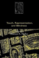 Touch, Representation, and Blindness - Morton A. Heller