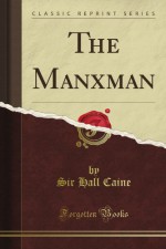 The Manxman: A Novel (Classic Reprint) - Hall Caine